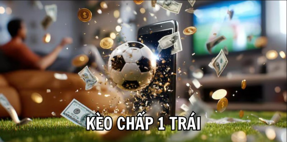 Làm Giàu Từ Kèo Chấp 1 Trái Và Những Điều Bạn Cần Biết